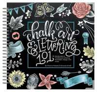 Chalk Art and Lettering 101 : An Introduction to Chalkboard Lettering, Illustration, Design, and More