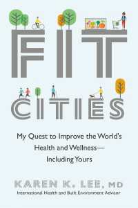 Fit Cities : My Quest to Improve the World's Health and Wellness--Including Yours