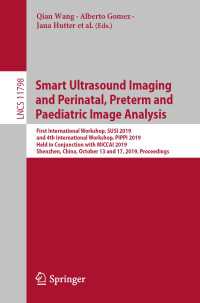Smart Ultrasound Imaging and Perinatal, Preterm and Paediatric Image Analysis : First International Workshop, SUSI 2019, and 4th International Workshop, PIPPI 2019, Held in Conjunction with MICCAI 2019, Shenzhen, China, October 13 and 17, 2019, Proceedings
