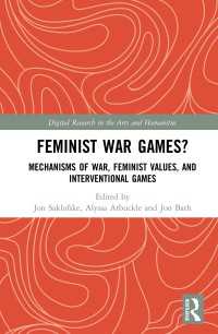 Feminist War Games? : Mechanisms of War, Feminist Values, and Interventional Games