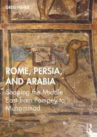 古代の中東と大国の興亡：ローマからイスラーム誕生まで<br>Rome, Persia, and Arabia : Shaping the Middle East from Pompey to Muhammad