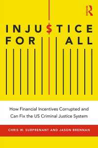 Injustice for All : How Financial Incentives Corrupted and Can Fix the US Criminal Justice System