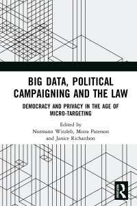 ビッグデータ、選挙キャンペーンと法<br>Big Data, Political Campaigning and the Law : Democracy and Privacy in the Age of Micro-Targeting