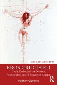 Eros Crucified : Death, Desire, and the Divine in Psychoanalysis and Philosophy of Religion
