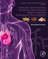 Herbal, Bio-nutrient and Drug Titration According to Disease Stages in Integrative Cardiovascular Chinese Medicine : Volume 1