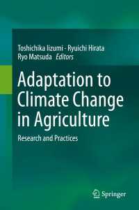 日本とアジアの農業における気候変動への適応<br>Adaptation to Climate Change in Agriculture〈1st ed. 2019〉 : Research and Practices