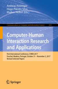 Computer-Human Interaction Research and Applications〈1st ed. 2019〉 : First International Conference, CHIRA 2017, Funchal, Madeira, Portugal, October 31 – November 2, 2017, Revised Selected Papers