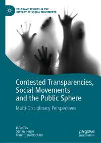 Contested Transparencies, Social Movements and the Public Sphere〈1st ed. 2019〉 : Multi-Disciplinary Perspectives