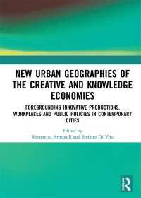 New Urban Geographies of the Creative and Knowledge Economies : Foregrounding Innovative Productions, Workplaces and Public Policies in Contemporary Cities