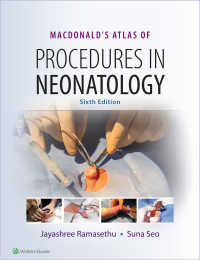 マクドナルド新生児学アトラス（第６版）<br>MacDonald's Atlas of Procedures in Neonatology（6）
