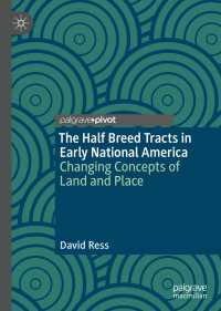 The Half Breed Tracts in Early National America〈1st ed. 2019〉 : Changing Concepts of Land and Place