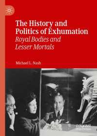 The History and Politics of Exhumation : Royal Bodies and Lesser Mortals