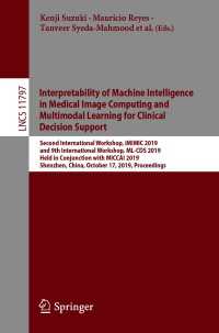 Interpretability of Machine Intelligence in Medical Image Computing and Multimodal Learning for Clinical Decision Support〈1st ed. 2019〉 : Second International Workshop, iMIMIC 2019, and 9th International Workshop, ML-CDS 2019, Held in Conjunction with MICCAI 2019, Shenzhen, China, October 17, 2019, Proceedings