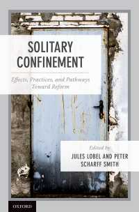 独房監禁：効果、実際と改革への道<br>Solitary Confinement : Effects, Practices, and Pathways toward Reform