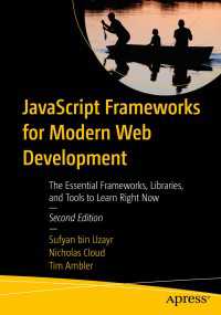 JavaScript Frameworks for Modern Web Development〈2nd ed.〉 : The Essential Frameworks, Libraries, and Tools to Learn Right Now（2）