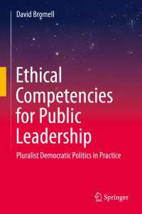 Ethical Competencies for Public Leadership : Pluralist Democratic Politics in Practice