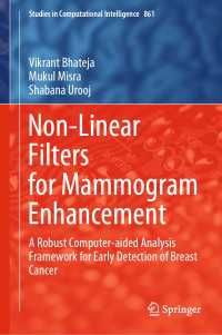 Non-Linear Filters for Mammogram Enhancement〈1st ed. 2020〉 : A Robust Computer-aided Analysis Framework for Early Detection of Breast Cancer