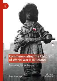 Commemorating the Children of World War II in Poland〈1st ed. 2019〉 : Combative Remembrance