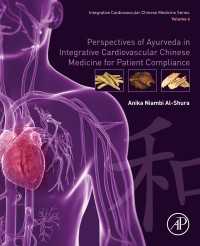 Perspectives of Ayurveda in Integrative Cardiovascular Chinese Medicine for Patient Compliance : Volume 4
