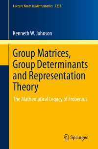 Group Matrices, Group Determinants and Representation Theory : The Mathematical Legacy of Frobenius