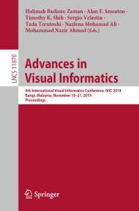 Advances in Visual Informatics〈1st ed. 2019〉 : 6th International Visual Informatics Conference, IVIC 2019, Bangi, Malaysia, November 19–21, 2019, Proceedings