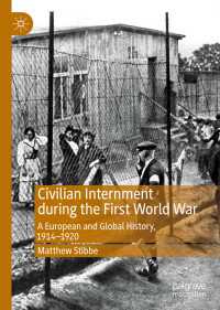 第一次大戦期ヨーロッパと世界の民間人強制収容1914-1920年<br>Civilian Internment during the First World War〈1st ed. 2019〉 : A European and Global History, 1914—1920
