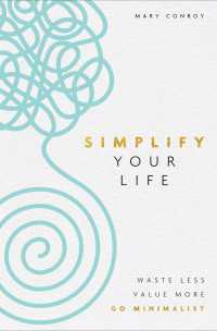 Simplify Your Life : Waste Less, Value More, Go Minimalist