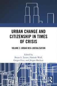 Urban Change and Citizenship in Times of Crisis : Volume 2: Urban Neo-liberalisation