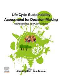 意思決定のためのライフサイクル持続可能性評価法<br>Life Cycle Sustainability Assessment for Decision-Making : Methodologies and Case Studies