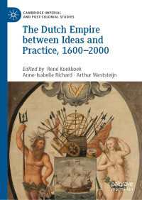 オランダ帝国の世界史1600-2000年<br>The Dutch Empire between Ideas and Practice, 1600–2000〈1st ed. 2019〉