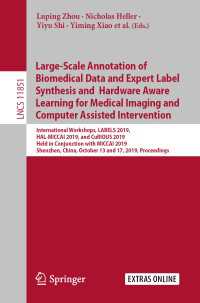 Large-Scale Annotation of Biomedical Data and Expert Label Synthesis and Hardware Aware Learning for Medical Imaging and Computer Assisted Intervention〈1st ed. 2019〉 : International Workshops, LABELS 2019, HAL-MICCAI 2019, and CuRIOUS 2019, Held in Conjunction with MICCAI 2019, Shenzhen, China, October 13 and 17, 2019, Proceedings