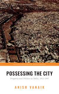 Possessing the City : Property and Politics in Delhi, 1911-1947