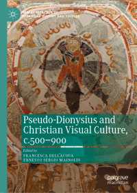 偽ディオニュシオスと6-9世紀のキリスト教視覚文化<br>Pseudo-Dionysius and Christian Visual Culture, c.500–900〈1st ed. 2020〉