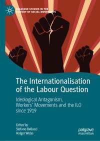 労働問題の国際化：1919年ILO創立以来の100年史<br>The Internationalisation of the Labour Question : Ideological Antagonism, Workers’ Movements and the ILO since 1919