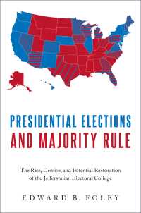 アメリカ大統領選挙と多数決原理<br>Presidential Elections and Majority Rule : The Rise, Demise, and Potential Restoration of the Jeffersonian Electoral College