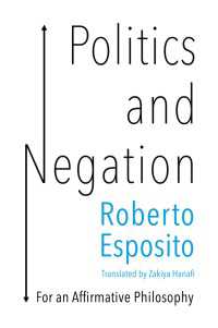 Ｒ．エスポジト著／政治と否定：肯定的な哲学のために（英訳）<br>Politics and Negation : For an Affirmative Philosophy