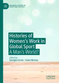 スポーツと女性の仕事のグローバル・ヒストリー<br>Histories of Women's Work in Global Sport〈1st ed. 2019〉 : A Man’s World?