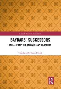 Baybars’ Successors : Ibn al-Furāt on Qalāwūn and al-Ashraf