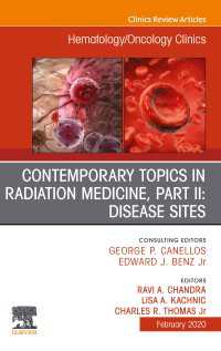 Contemporary Topics in Radiation Medicine, Pt II: Disease Sites , An Issue of Hematology/Oncology Clinics of North America E-Book : Contemporary Topics in Radiation Medicine, Pt II: Disease Sites , An Issue of Hematology/Oncology Clinics of North America E-Book