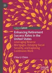 Enhancing Retirement Success Rates in the United States〈1st ed. 2019〉 : Leveraging Reverse Mortgages, Delaying Social Security, and Exploring Continuous Work
