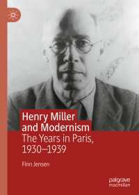 ヘンリー・ミラーとモダニズム：パリ時代1930-1939年<br>Henry Miller and Modernism〈1st ed. 2019〉 : The Years in Paris, 1930–1939