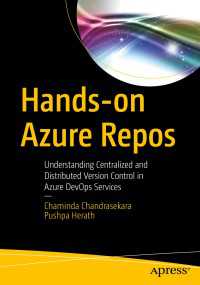 Hands-on Azure Repos〈First Edition〉 : Understanding Centralized and Distributed Version Control in Azure DevOps Services