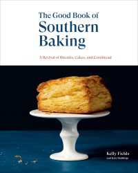 The Good Book of Southern Baking : A Revival of Biscuits, Cakes, and Cornbread
