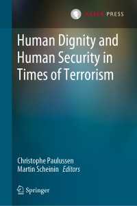 テロリズムの時代における人間の尊厳と安全保障<br>Human Dignity and Human Security in Times of Terrorism〈1st ed. 2020〉