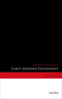 オックスフォード近代初期哲学研究叢書　第９巻<br>Oxford Studies in Early Modern Philosophy, Volume IX