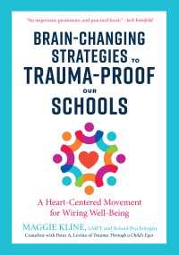 Brain-Changing Strategies to Trauma-Proof Our Schools : A Heart-Centered Movement for Wiring Well-Being