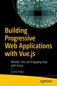 Building Progressive Web Applications with Vue.js〈1st ed.〉 : Reliable, Fast, and Engaging Apps with Vue.js