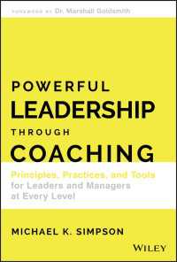 コーチングによる強力なリーダーシップ<br>Powerful Leadership Through Coaching : Principles, Practices, and Tools for Leaders and Managers at Every Level