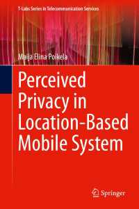 位置情報ベースのモバイル・システムとユーザーのプライバシー意識行動<br>Perceived Privacy in Location-Based Mobile System〈1st ed. 2020〉