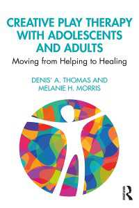 Creative Play Therapy with Adolescents and Adults : Moving from Helping to Healing